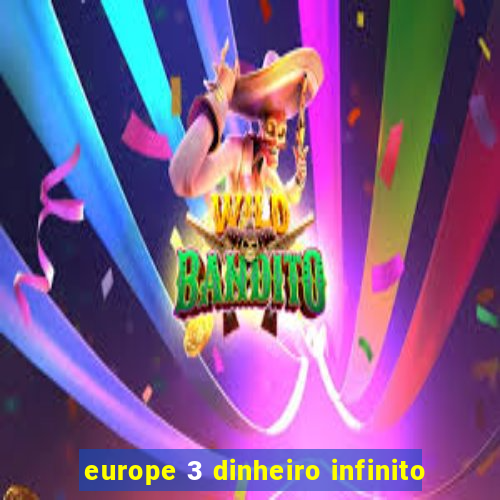 europe 3 dinheiro infinito